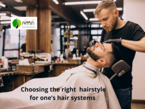 Choosing the right hairstyle for one’s hair systems 