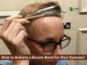How to Achieve a Secure Bond for Hair Systems? 