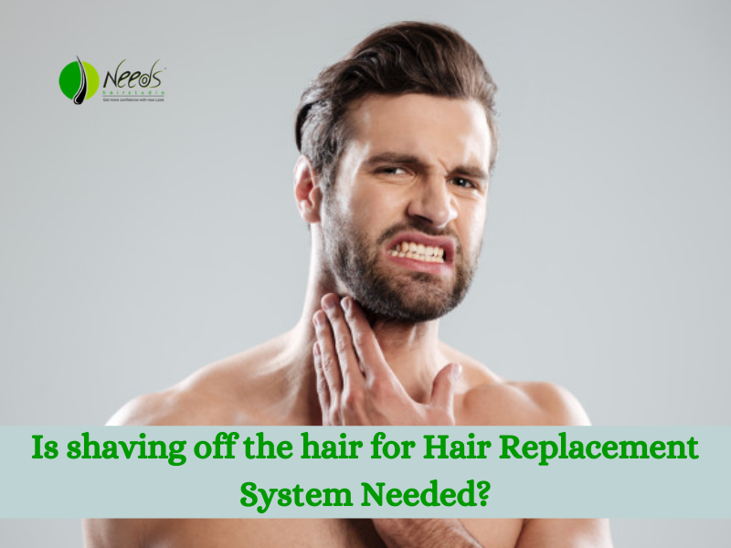Is shaving off the hair for Hair Replacement System Needed?