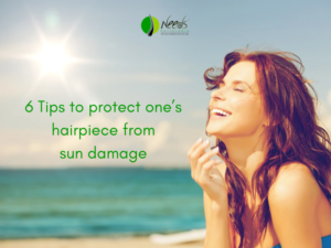 6 Tips to protect one’s hairpiece from sun damage 