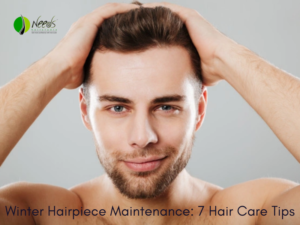 Winter Hairpiece Maintenance: 7 Hair Care Tips