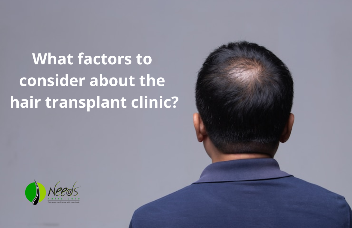 What factors to consider about the hair transplant clinic?