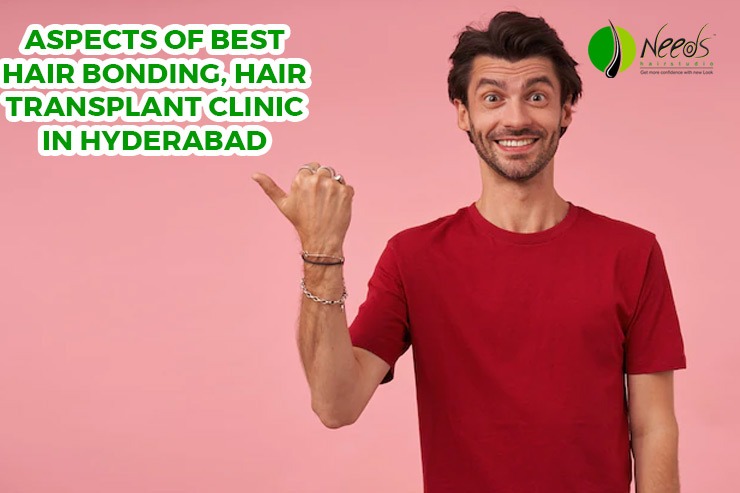 Aspects of best Hair Bonding, Hair Transplant Clinic in Hyderabad