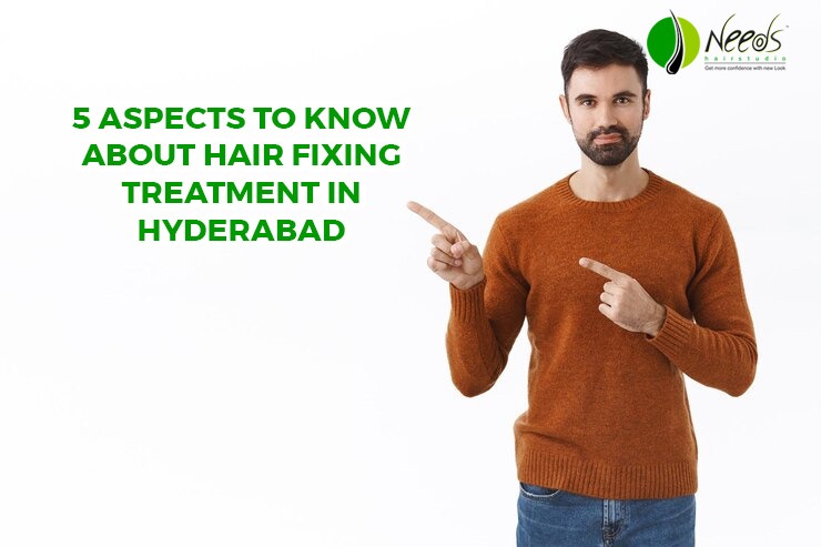 5 Aspects to Know About Hair Fixing Treatment in Hyderabad