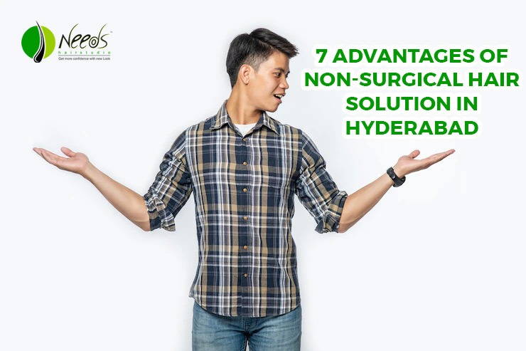 7 Advantages of Non-Surgical Hair Solution in Hyderabad