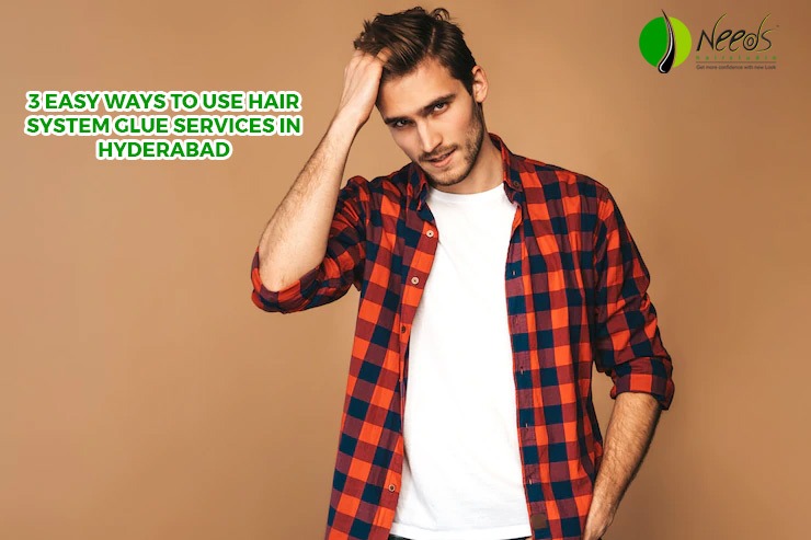 3 Easy Ways to Use Hair System Glue Services in Hyderabad