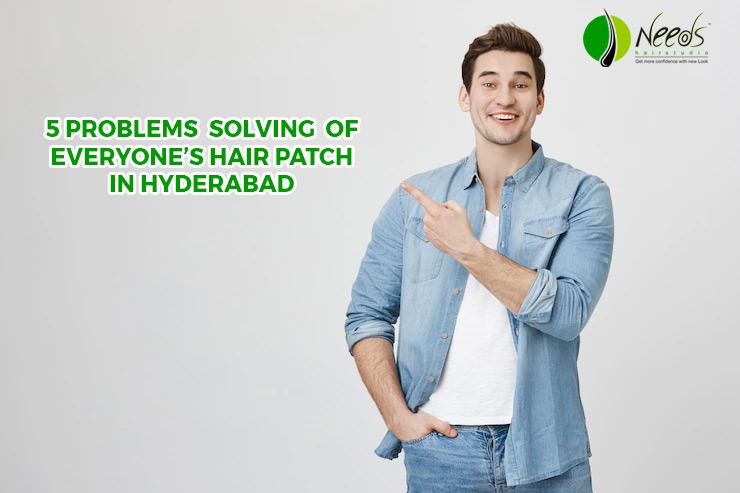 5 Problems solving of everyone’s hair patch in Hyderabad